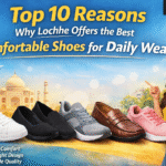 Top 10 Reasons Why Lochhe Offers the Best Comfortable Shoes for Daily Wear